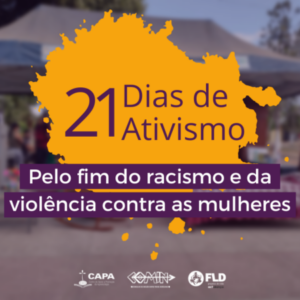 Entenda os 21 Dias de Ativismo pelo fim do racismo e da violência contra as mulheres